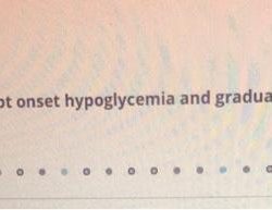 Differentiate between abrupt onset hypoglycemia and gradual onset hypoglycemia